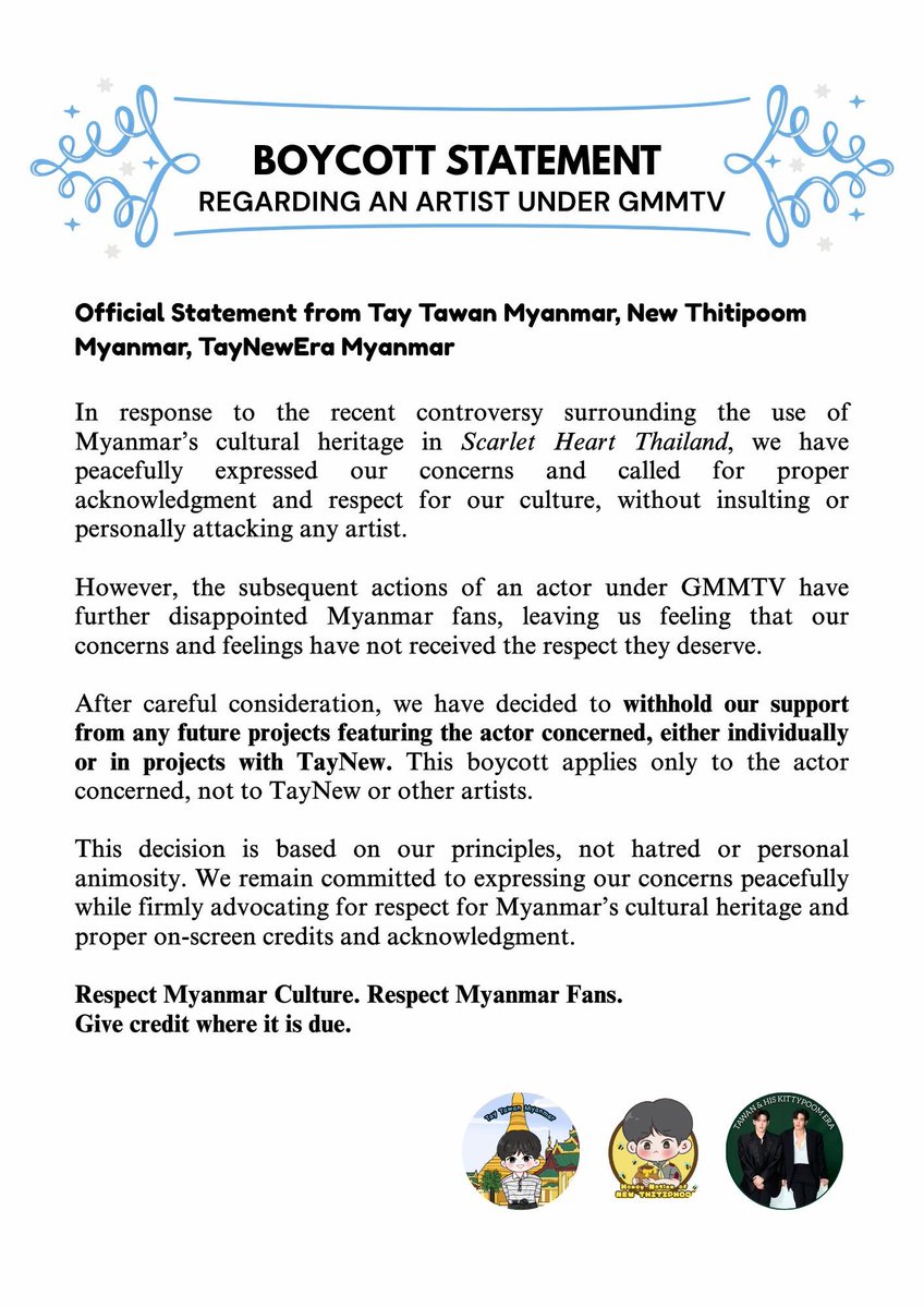 HoneyMyanmarFC's tweet photo. We are issuing this new statement to clarify the misunderstandings caused by our previous statement.

Regarding the artist mentioned in yesterday’s statement, our decision to withdraw support refers specifically to a GMMTV artist who has shown a lack of respect toward Myanmar fans.

If this artist is involved in any future projects with TayNew, we will not support those projects involving this artist.

We hope this statement clears up any confusion and helps everyone understand our position correctly.

CULTURAL HERITAGE RECOGNITION

#RecognizeMyanmarCulturalHeritage
#CulturalCreditMatters 
#ScarletHeartTH