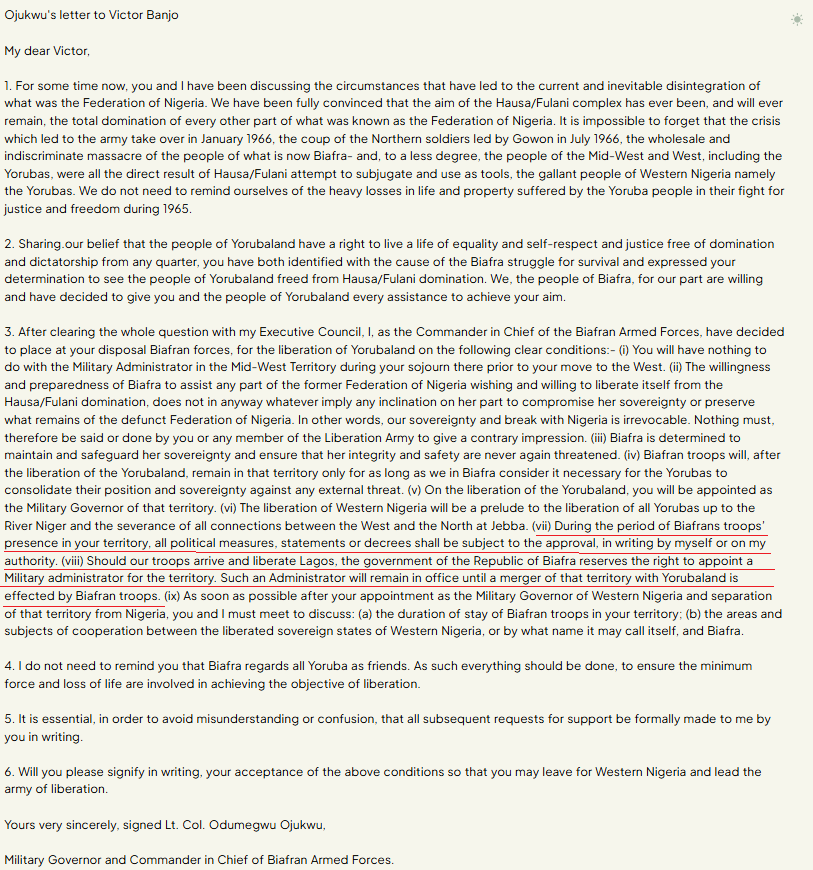 tolutee's tweet photo. @itsOnyim Another masterclass in dishonesty, selective quotation, and historical distortion.

Let us examine what the historical record and your own cited source actually say:

1. The Bogey of the Unnamed "Yoruba Commander"
You deliberately avoided naming the "Yoruba commander" because identifying Lt. Col. Victor Banjo immediately exposes your narrative. Banjo never planned or intended to "massacre" anyone, and there is zero historical evidence that he sought to "massacre the Midwest region into the Western region". If you have any credible record of this, produce it.

· Banjo was an uncompromising Nigerian federalist who sought to depose Yakubu Gowon's regime and restore a united Nigeria, declaring this in an unauthorized broadcast on August 14, 1967.
· In response, Ojukwu issued his August 24 directive, laying out strict, non-negotiable conditions before permitting Banjo to advance into the West.
· Ojukwu's instruction to minimize casualties applied specifically to the planned operation in Yorubaland; it was never proof that Banjo intended a massacre in the Midwest. Major Albert Okonkwo had already taken charge in Benin as the Mid-West administrator at this point.
· Condition 3(i) ordered: "You will have nothing to do with the Military Administrator in the Mid-West Territory during your sojourn there prior to your move to the West". This was not about preventing bloodshed; it was Ojukwu ordering Banjo to stop meddling with Okonkwo's administration. While Banjo's August 14 broadcast confirmed he had met David Ejoor and assured listeners of Ejoor's safety, it reflected an effort to secure local cooperation rather than Ojukwu's agenda. His preference for a non-Igbo Midwestern administrator did not mean he wants Ejoor installed as the administrator.
· Condition 3(ii) also directly countered Banjo's "One Nigeria" vision, warning that Biafra's assistance "does not in any way imply any inclination on her part to compromise her sovereignty or preserve what remains of the defunct Federation of Nigeria".

2. The Fiction of Ojukwu’s "Friendship"
Highlighting the line "Biafra regards all Yorubas as friends" is pure misdirection designed to conceal the terms of subjugation detailed in Clause 3. Ojukwu’s letter demonstrates that this was not an alliance among equals, but an arrangement designed to reduce Yorubaland to a vassal dependency:

· Indefinite Military Occupation: Condition 3(iv) declared that Biafran troops would stay in Yorubaland "only for as long as we in Biafra consider it necessary"
· Total Political Veto: Condition 3(vii) stipulated that "During the period of Biafrans troops' presence in your territory, all political measures, statements or decrees shall be subject to the approval, in writing by myself or on my authority".
· Unilateral control of Lagos: Condition 3(viii) reserved Biafra's right to appoint a Military Administrator over Lagos who would remain in power until a merger was "effected by Biafran troops".

In case the implications have escaped you, let us spell them out.

Who determined how long Biafran troops would remain? Enugu.
Who approved political measures? Ojukwu.
Who reserved the appointment of Lagos’s administrator? Biafra.

While Condition 3(ix) contemplated later discussions regarding the duration of the military presence and inter-state cooperation, those future talks did not erase the unilateral executive powers Ojukwu reserved for himself during the occupation.

This is not friendship; it is akin to the relationship between Nazi Germany and Vichy France.

3. The Ruse of The Republic of Benin and the Midwest Occupation Blueprint
The declaration of the short-lived "Republic of Benin" on September 20, 1967, was not an act of self-determination; it was a desperate political maneuver of an occupying force:

· Rather than dispelling local fears of the Midwest invasion being an "Igbo affair," Ojukwu dismissed Banjo's counsel to appoint a non-Igbo administrator and imposed Major Albert Okonkwo.
· Key Midwestern officials were systematically rounded up and deported to Enugu, including J.E. Imoukhuede (Secretary to the Government), J.A. Adeola (Commissioner of Police), Olu Akpata (Permanent Secretary), and Sam Uweni (NBC Chief Engineer).
· Over 150 administrative personnel were transplanted from the East to take over the Midwestern civil service without due process.
· More than £2 million was taken from the Central Bank of Nigeria branch in Benin and transferred to the Eastern Region's African Continental Bank (ACB).
· Non-Igbo civilian populations faced systemic harassment, targeted arrests, and extrajudicial killings alongside Northern residents.

This was a colonizing agenda engineered strictly from Enugu, which was precisely why Banjo balked at the alliance.

4. Denying Eyewitness Testimony: S.E. Orobator and the Tribunal Records
Claiming that S.E. Orobator relied only on "biased wartime press releases" is an attempt to erase sworn victim testimonies preserved in the historical record. The proceedings of the 1968 Chief D.N. Oronsaye Commission of Inquiry, referenced in the scholarly work, detailed civilian and eyewitness accounts::

· The Ossiomo River Discoveries: Over 300 bodies, including those of children, were recovered at Abudu from the Ossiomo River as Biafran forces withdrew.
· Targeted Mass Executions: On September 20, 1967, mass killings of non-Igbo Midwesterners took place at Boji-Boji Agbor. On September 23, non-Igbo civilians were apprehended at Asaba, Ibusa, and Agbor, loaded into two lorries, driven to a rubber plantation along the Uromi–Agbor road, and executed.
· Widespread Civilian Abuse: The inquiry recorded pervasive reports of rape, arbitrary arrests, looting, and unlawful confiscation of private property.
· Targeted Detention: Warri-based lawyer E.K. Iseru testified under oath that he was stripped naked and starved for three days simply for advocating for the Rivers State, told bluntly: "there is no food for Hausa friends."

Dismissing documented judicial inquiries, missionary records, and civilian eyewitness testimonies as lacking "independent evidence" is flatly false. It is a callous attempt to excuse Biafran military atrocities while minimizing the suffering of the victims.

I have attached the full transcription of the letter & the relevant page from Orabator's work so that people can read for themselves.