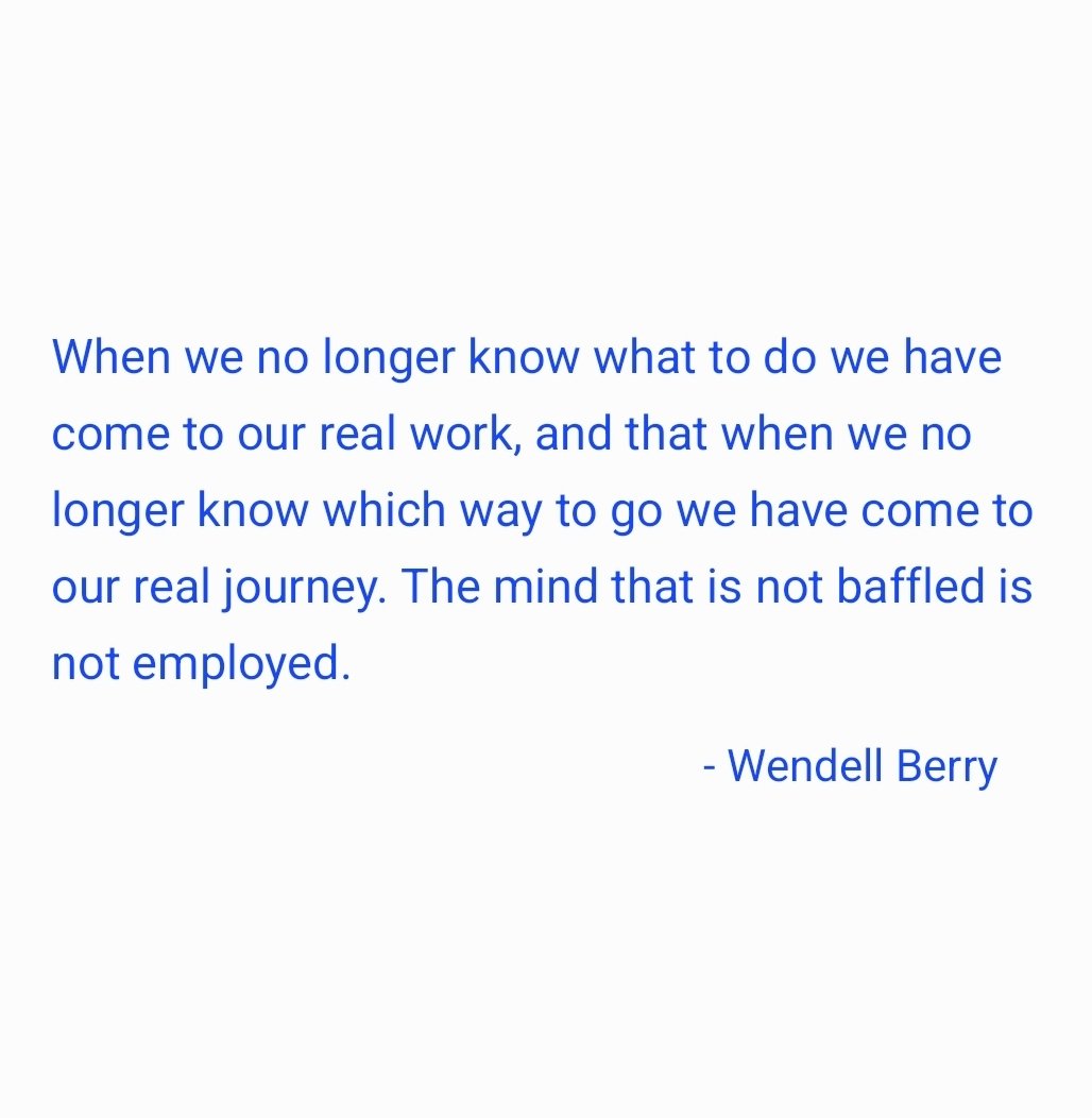 taalamacey's tweet photo. "When we no longer know what to do we have come to our real work, and that when we no longer know which way to go we have come to our real journey. The mind that is not baffled is not employed."

- #wendellberry https://t.co/YwUrieeHYv