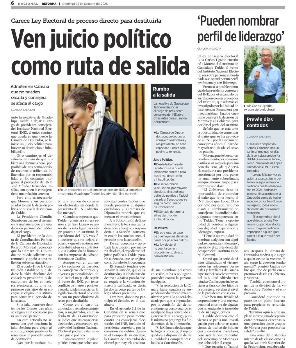 LuisCardenasMx's tweet photo. 🚨 ¡Juicio político, la posible vía para destituir a Guadalupe Taddei del INE!

@Reforma revela que, ante la negativa de Guadalupe Taddei a renunciar a la presidencia del @INEMexico, legisladores consideran el juicio político como una posible ruta para separarla del cargo.

La Ley Electoral no contempla un procedimiento directo para destituirla y, según el diario, en la Cámara de Diputados reconocen que no pueden cesarla.

‼️ El exconsejero presidente Luis Carlos Ugalde advierte que su eventual sustituto deberá tener liderazgo, experiencia y prestigio.

🧐 Mientras tanto, Morena advierte que una eventual renuncia no detendría las investigaciones sobre las presuntas irregularidades en el INE.

Fuente: REFORMA, 25 de octubre de 2026.