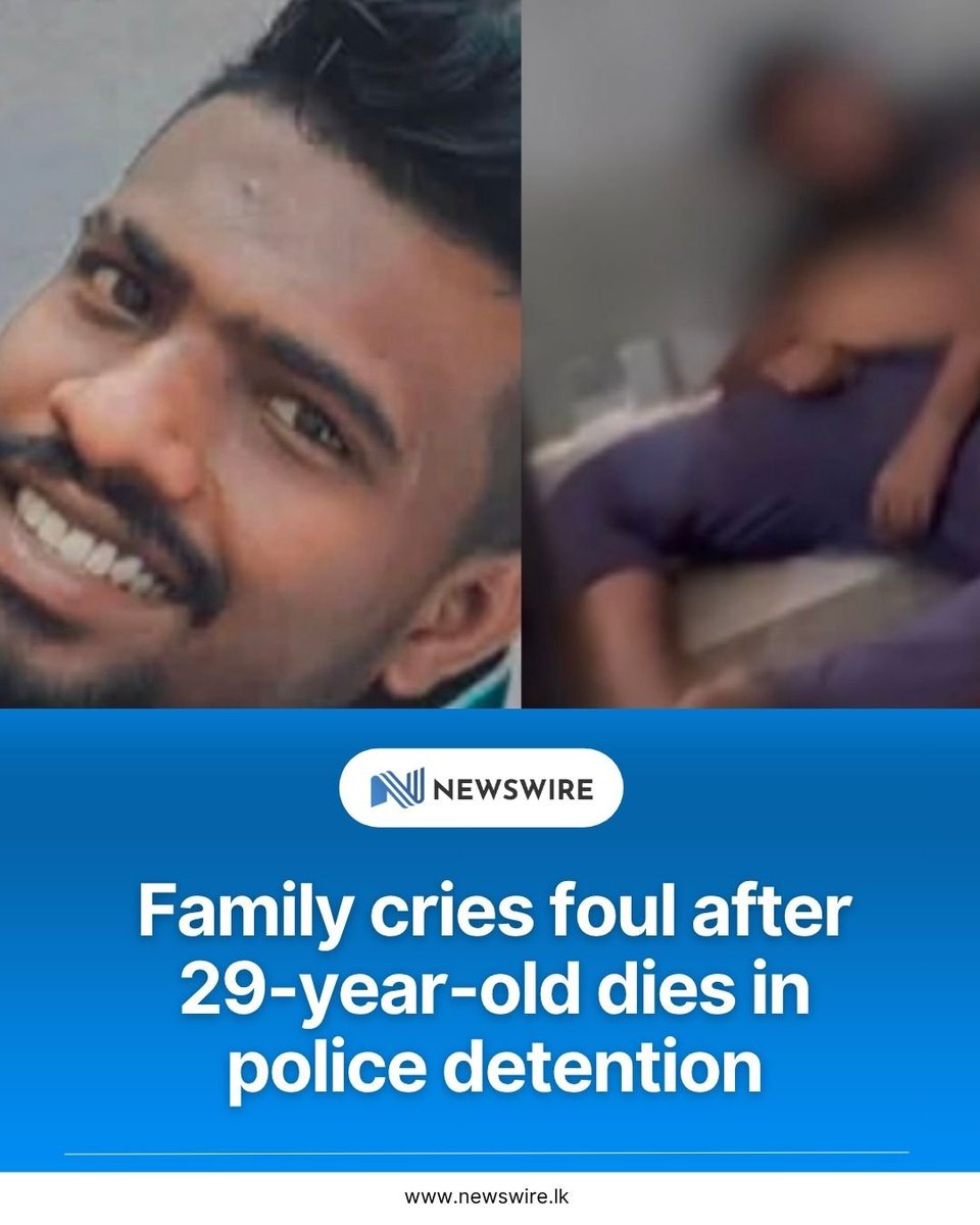NewsWireLK's tweet photo. A 29-year-old man arrested in connection with a drug-related investigation has died after being held at the Homagama Police Station, with his family alleging that he was assaulted by police officers.

The deceased has been identified as Ishara Harsha Kumara, a resident of Kiriwaththuduwa.

According to his relatives, the suspect was arrested and detained at the Homagama Police Station.

Family members alleged that they learned he had been assaulted when they visited the police station to see him.

They further claimed that the suspect was unable to walk and had to be carried by several officers after being taken for questioning.

Relatives alleged that he had visible injuries and was bleeding when he was returned to the police cell.

Following requests from family members, police officers took the suspect to the Homagama Base Hospital. However, his relatives claimed that he had already died by that time.

The family has called for an impartial investigation and justice over the death.

Responding to the allegations, the Police Spokesman said the suspect had been brought to the Homagama Police Station during an operation and had subsequently developed a sudden illness.

He said the suspect died after being admitted to the hospital.

The Police Spokesman further confirmed that the Homagama Assistant Superintendent of Police has initiated a preliminary investigation into the incident. (Newswire)