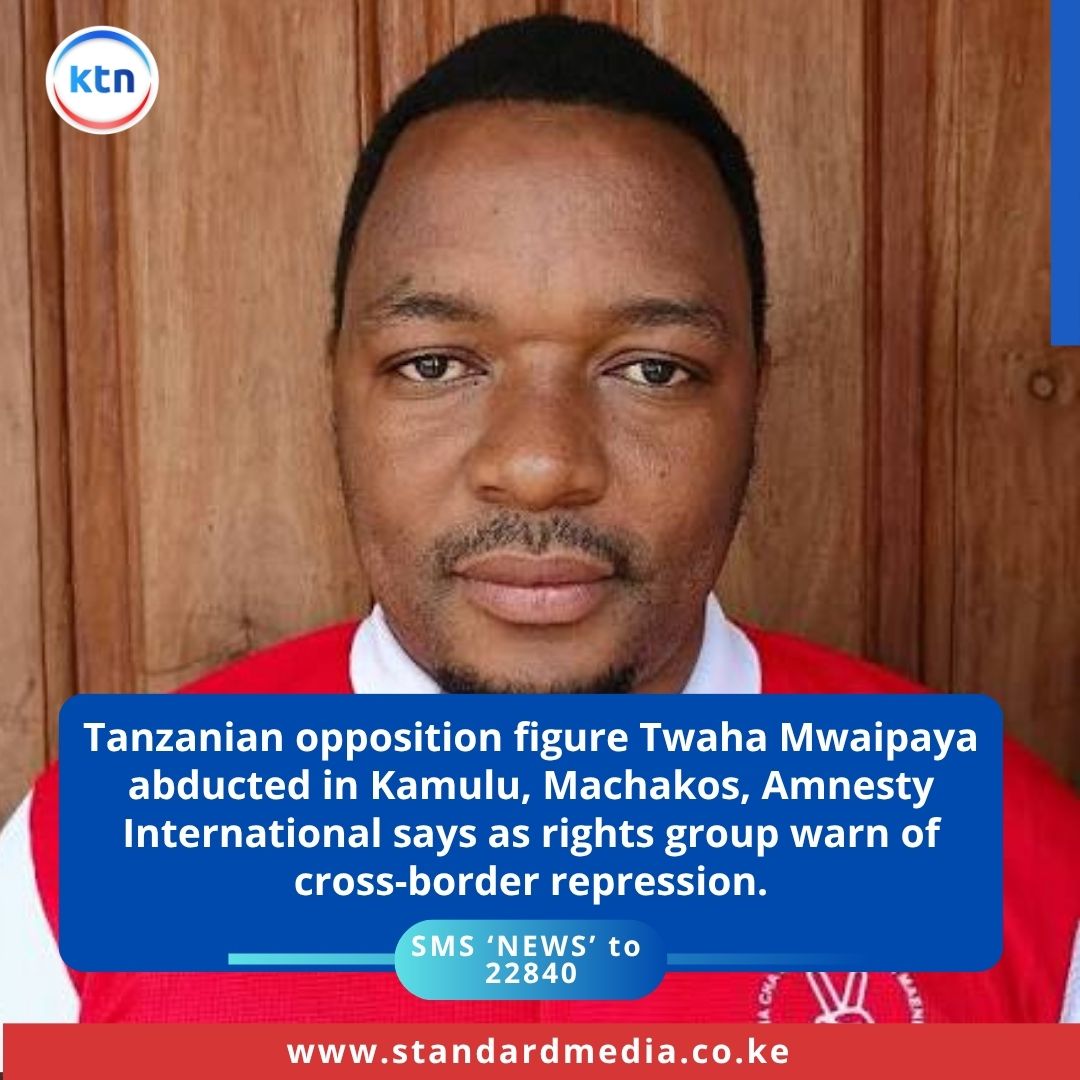 KTNNewsKE's tweet photo. Tanzanian opposition figure Twaha Mwaipaya abducted in Kamulu, Machakos, Amnesty International says as rights group warn of cross-border repression. https://t.co/wzYVbBtRjt