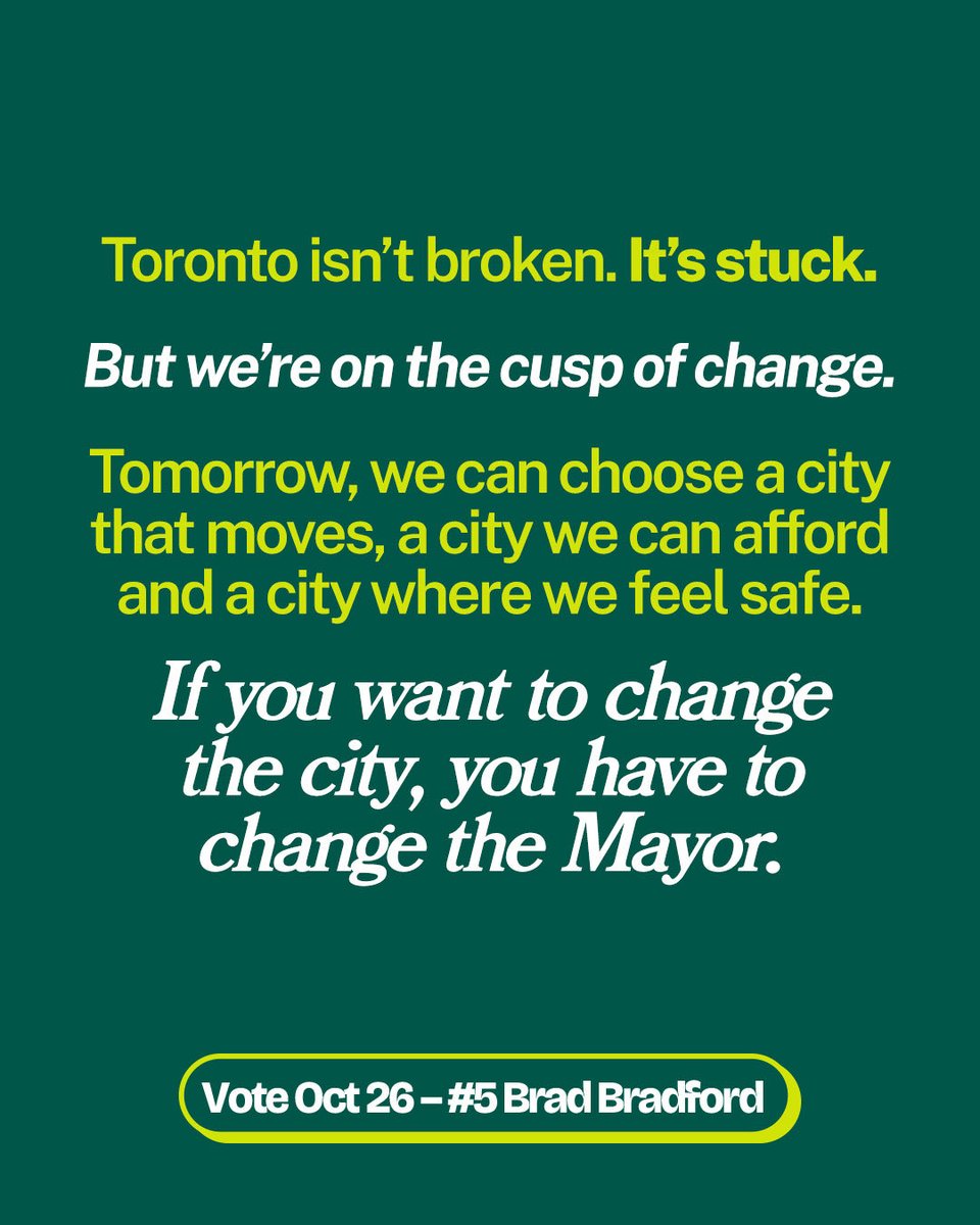 BradMBradford's tweet photo. Toronto isn’t broken. It’s stuck.

But we’re on the cusp of change.

Tomorrow, we can choose a city that moves, a city we can afford and a city where we feel safe.

If you want to change the city, you have to change the Mayor. https://t.co/j1ZxTwoxN9