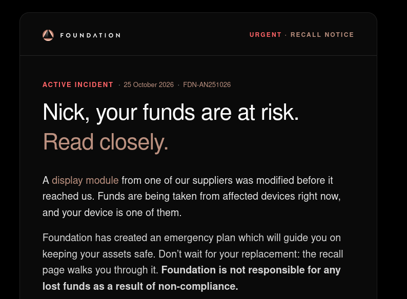 utxoclub's tweet photo. TREAT EMAILS FROM @FoundationHQ WITH EXTREME CAUTION. ONGOING PHISHING ATTACK DISGUISED AS RECALL NOTICE.

DO NOT ENTER YOUR SEEDPHRASE INTO AN INTERNET CONNECTED MACHINE.

WEBSITE AND EMAIL COMPROMISED. https://t.co/uZiW365aPs