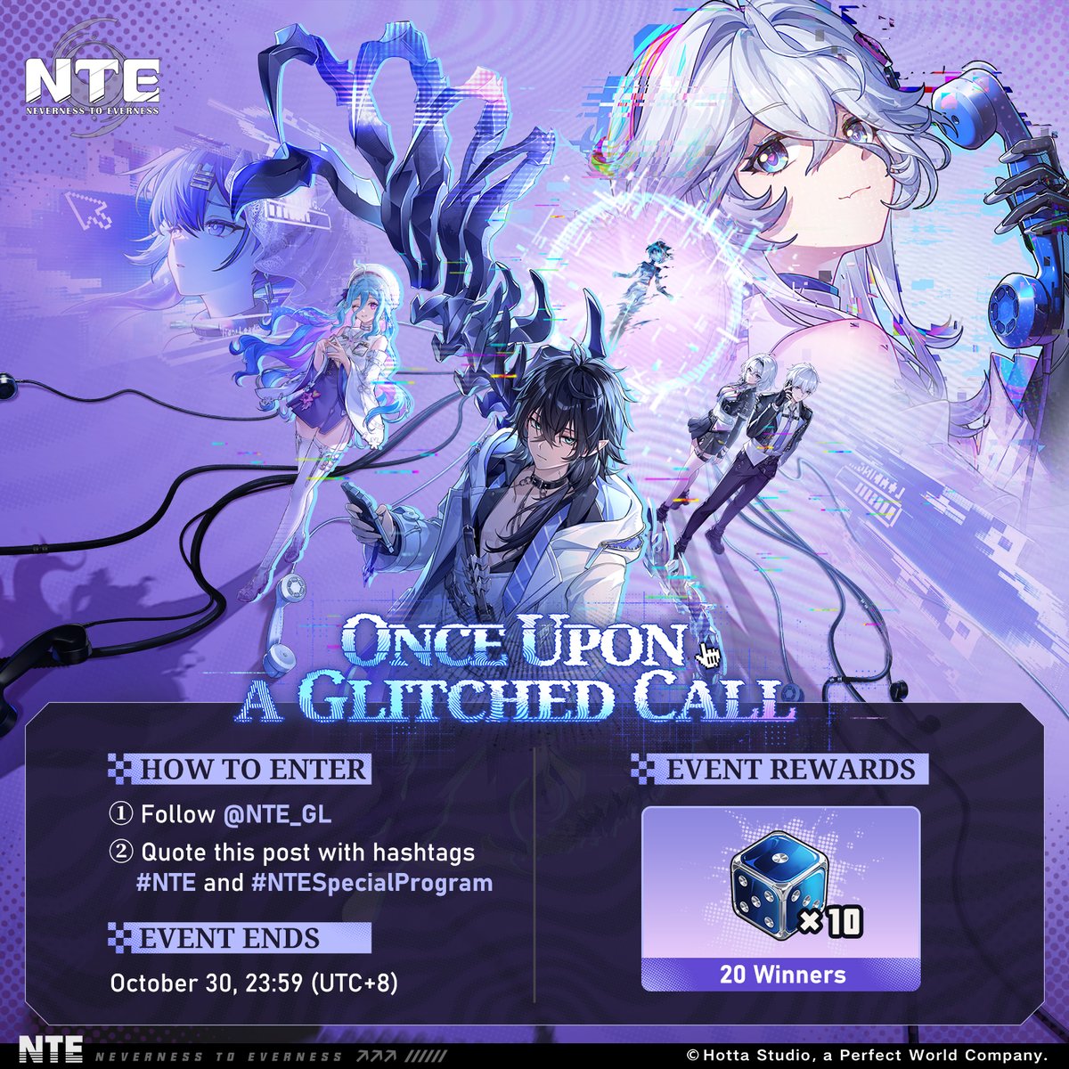 NTE_GL's tweet photo. 🎁 Follow @NTE_GL and quote this post with #NTE and #NTESpecialProgram for a chance to win Fabricated Dice ×10!

The NTE Version 1.5 "Once Upon a Glitched Call" Preview Special Program airs October 28, 2026, at 19:30 (UTC+8). Be sure to tune in, Appraiser!

▼ Official YouTube Channel
https://t.co/uDr8e1ntf9
▼ Official Twitch Channel
https://t.co/6l1oKy1bxK

▼ Event Rewards
Fabricated Dice ×10 (20 winners)

▼ Event Ends
October 30, 2026 at 23:59 (UTC+8)

▼ Event Rules
https://t.co/DWzQ3Hzk3k