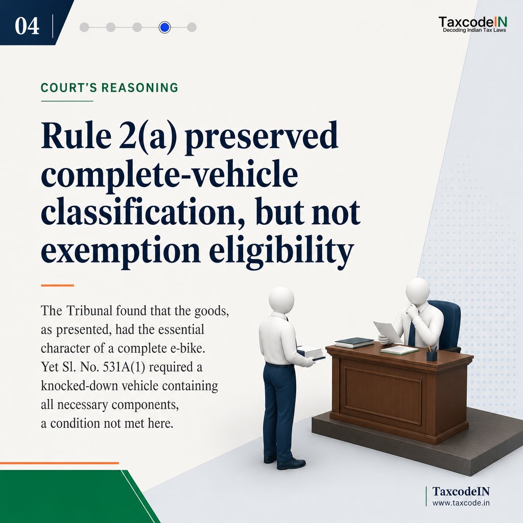 taxcodeIN's tweet photo. CESTAT upheld complete-vehicle classification of an e-bike CKD kit under Rule 2(a), despite absent battery pack and charger. But exemption under Sl. No. 531A(1) failed because the kit did not contain all necessary components. Demand, confiscation and penalty upheld. https://t.co/rKmhzwFKG2