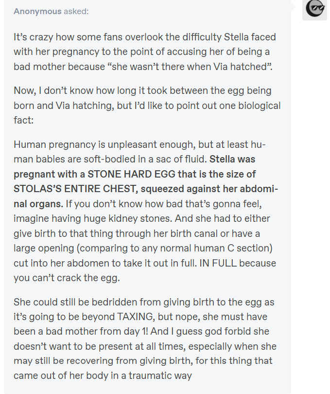 SoftFurSunlight's tweet photo. Someone on tumblr rightly pointed out how excruciating it must have been for Stella to lay Via's egg. You know how excruciating it is to give birth to a human baby, which is a relatively soft and squishable entity? Imagine doing that, but it's hard as a rock. https://t.co/lK5NfPCD2z