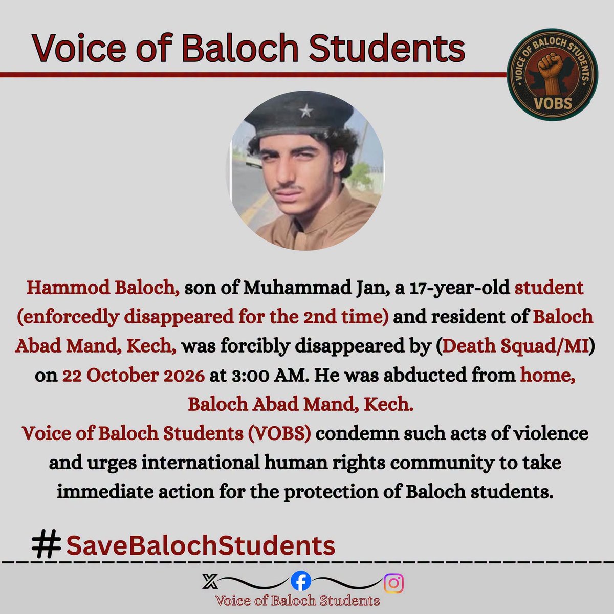 jameela545's tweet photo. Hammod Baloch, son of Muhammad Jan, a 17-year-old student and resident of Baloch Abad Mand, Kech, was forcibly disappeared by (Death Squad/MI) on 22 October 2026 at 3:00 AM. He was abducted from home, Baloch Abad Mand, Kech.

#SaveBalochStudents https://t.co/hei1AgisWq