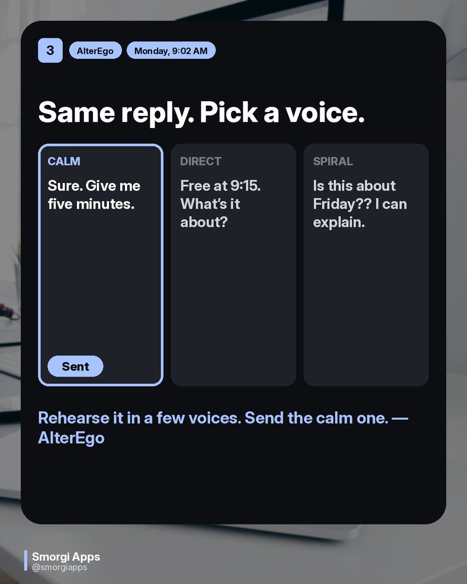 smorgiapps's tweet photo. Boss, 9:02 AM: "Got a sec?"
Me: drafts four replies, deletes all four.
Calm, direct, or full spiral. Rehearse it in a few voices, then send the calm one.
AlterEgo drafts the personas so Monday-you doesn't have to.
#AlterEgo #overthinking https://t.co/ds7rHzT3E1