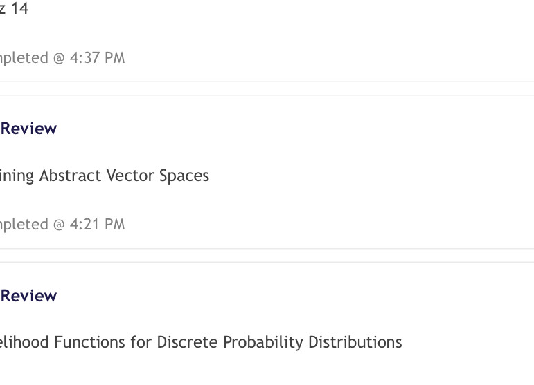 DSDecoded's tweet photo. Daily Math Academy

Working towards mathematics for machine learning

• Achieved 27/50 XP
• Scored 6/4 XP in review of likelihood functions for discrete probability distributions
• Scored 6/4 XP for review of defining abstract vector spaces
• Scored 15/15 XP for Quiz
• Got one review pending for log likelihood functions for discrete probability distributions