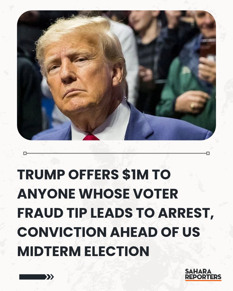 SaharaReporters's tweet photo. Trump Offers $1m To Anyone Whose Voter Fraud Tip Leads To Arrest, Conviction Ahead Of US Midterm Election | Sahara Reporters    https://t.co/zjYH7XDZYO https://t.co/sGI6evlKx8