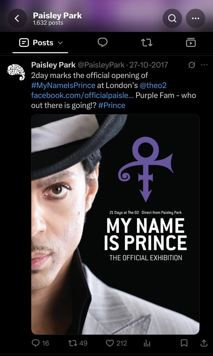 PrinceOnThisDay's tweet photo. Paisley Park Marks Opening of Landmark Prince Exhibition at London’s O2.

On October 27, 2017, at 20:58 GMT, the official Paisley Park account (@PaisleyPark) posted: “2day marks the official opening of #MyNameIsPrince at London’s @theo2” with a link, tagging the Purple Fam and asking “who out there is going!?” under the #Prince hashtag.

The tweet () announced the world premiere of My Name Is Prince, the first official traveling exhibition of Prince memorabilia drawn from his Paisley Park estate in Chanhassen, Minnesota. Held at The O2—site of his record-breaking 21-night residency in 2007—the show brought hundreds of previously unseen artifacts to London for the first time. Highlights included Purple Rain and LoveSexy tour costumes, the iconic Cloud guitar, the orange Super Bowl Cloud guitar, the “Raspberry Beret” cloud suit, handwritten lyrics, the Love Symbol stage centerpiece, and other personal items.

Originally planned as a 21-day run to honor that 2007 milestone, strong demand extended it to January 7, 2018. Prince’s family, including sister Tyka Nelson, helped shape the exhibition, describing it as a chance for fans to experience a scaled-down Paisley Park and feel close to the artist who had died in April 2016. The post’s casual, fan-directed tone reflected Paisley Park’s ongoing role as keeper of the Purple legacy, inviting the community to the historic London opening. https://t.co/Iwgz0XQKwV

#PrinceOnThisDay