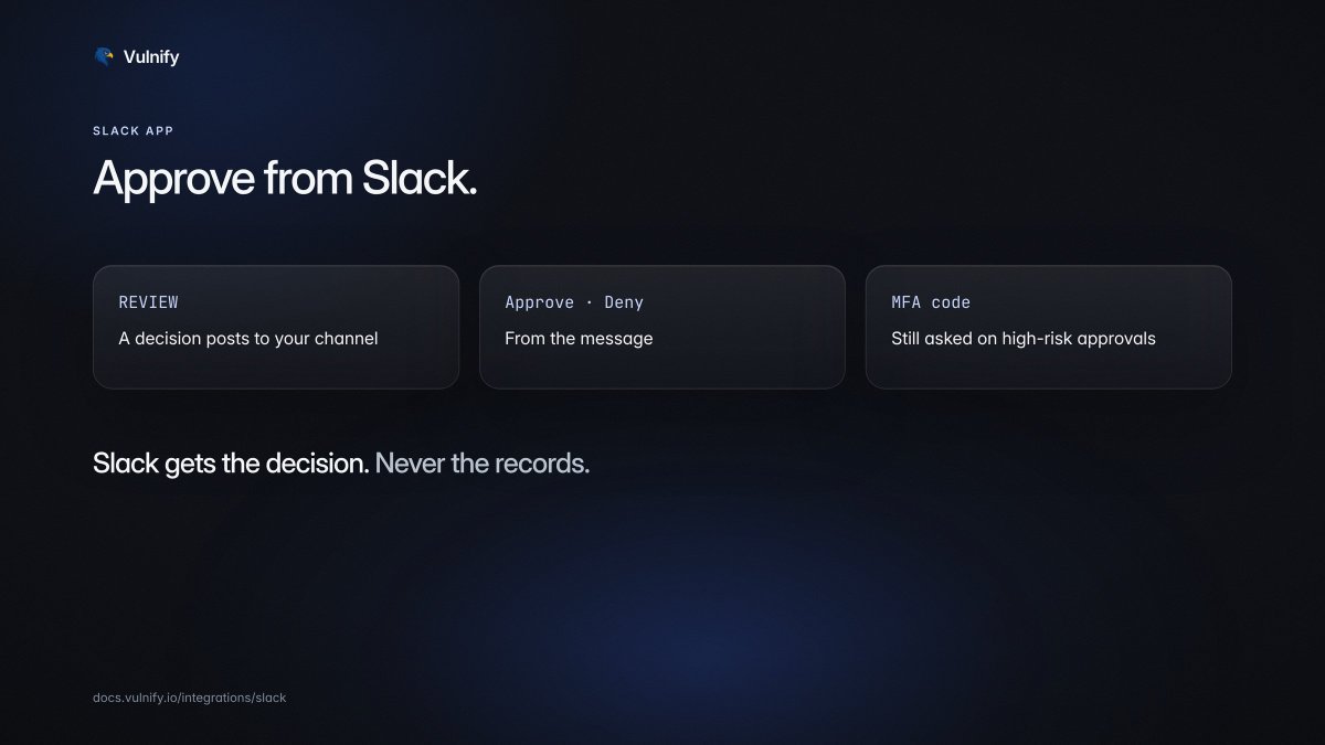 vulnify's tweet photo. Approve from Slack.

REVIEW and BLOCK decisions post to a channel. With the Slack app, a reviewer approves or denies from the message. High-risk approvals still ask for an MFA code.

Slack gets the decision. Never the records. https://t.co/b8VxePO2X8
