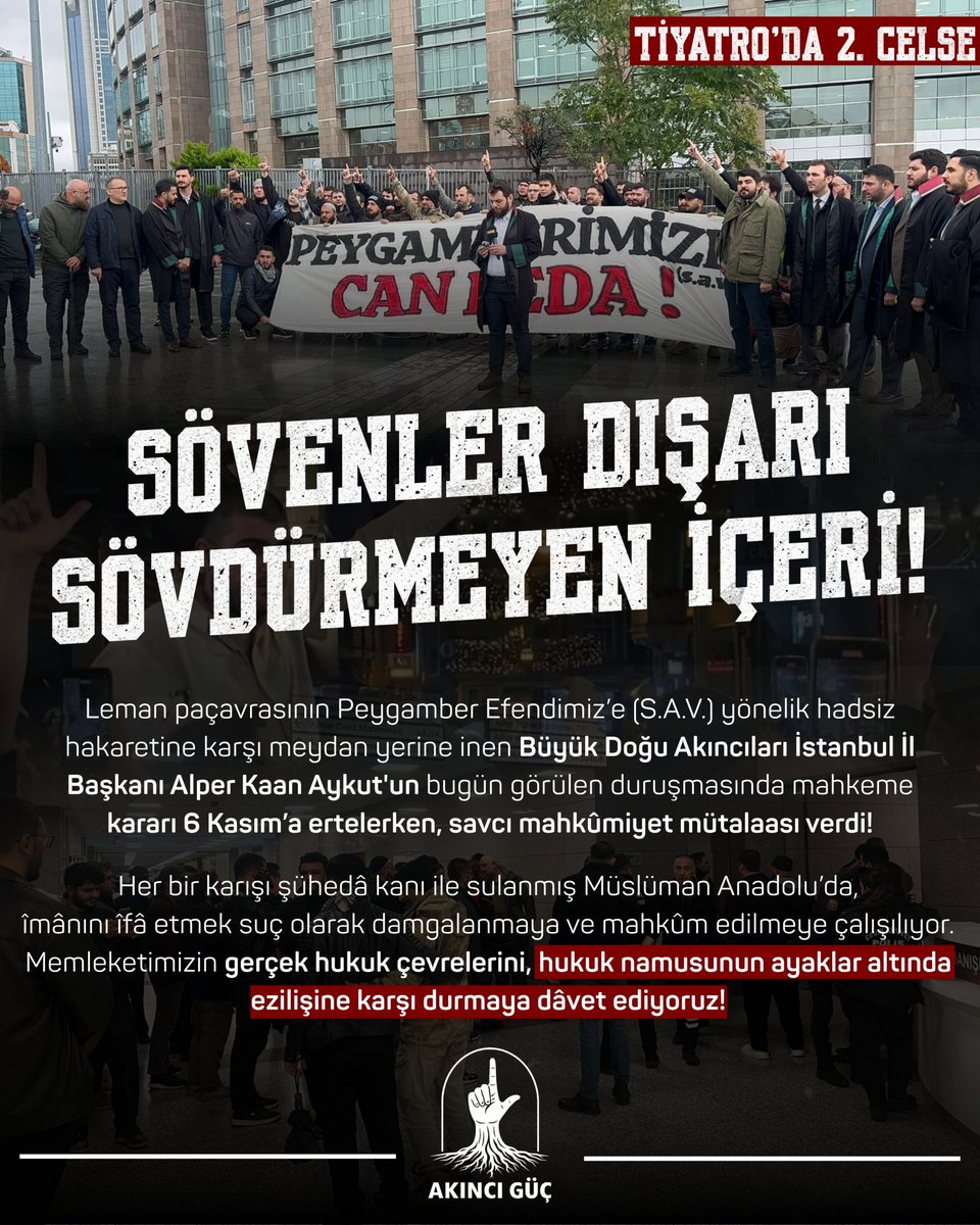 akinciguc_'s tweet photo. 🔴TİYATRO'DA 2. CELSE;

SÖVENLER DIŞARI, SÖVDÜRMEYEN İÇERİ!

Leman paçavrasının Peygamber Efendimiz’e (S.A.V.) yönelik hadsiz hakaretine karşı meydan yerine inen Büyük Doğu Akıncıları İstanbul İl Başkanı Alper Kaan Aykut'un bugün görülen duruşmasında mahkeme kararı 6 Kasım’a ertelerken, savcı mahkûmiyet mütalaası verdi!

Her bir karışı şühedâ kanı ile sulanmış Müslüman Anadolu’da, îmânını îfâ etmek suç olarak damgalanmaya ve mahkûm edilmeye çalışılıyor. Memleketimizin gerçek hukuk çevrelerini, hukuk namusunun ayaklar altında ezilişine karşı durmaya dâvet ediyoruz!

#AlperKaanAykutYalnızDeğildir