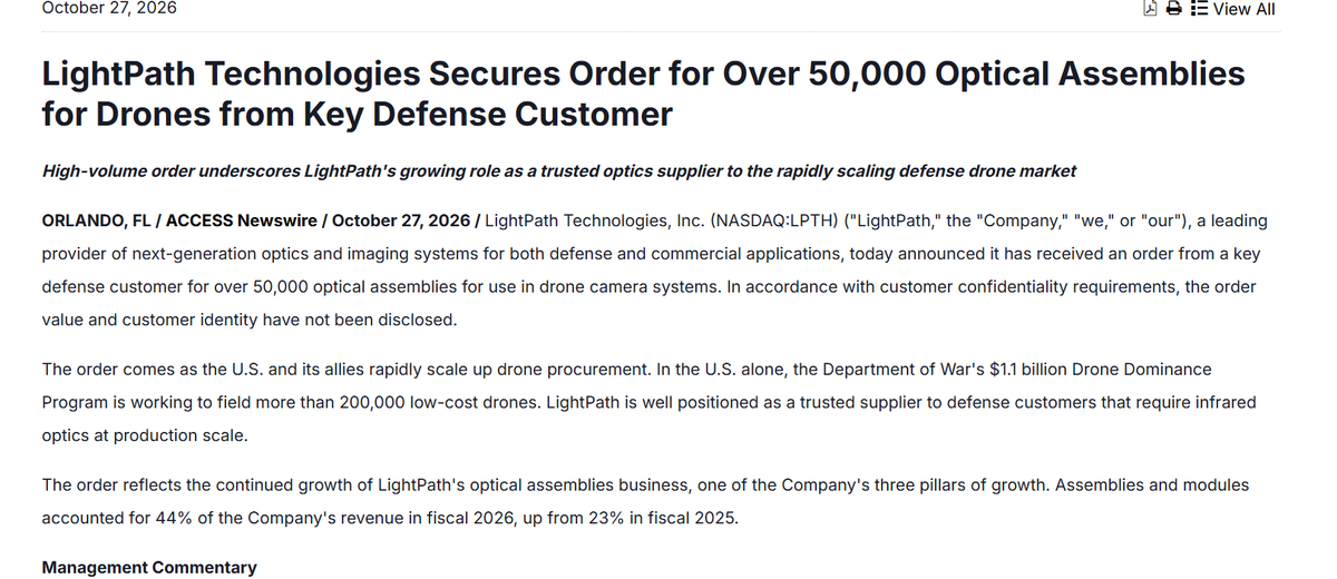 OptimusDelta's tweet photo. Well good morning $LPTH 

My best guess on value is based on small infrared lens assemblies for Group 1 drones selling somewhere in the USD 50-200 range each, so probably USD 2.5-10M.

The more important part is the volume and the cadence, as 50,000 units is a production run rather than a qualification lot, and it lands two weeks after a USD 6.3M follow-on from the C-UAS customer that had already placed USD 13M in July, so the assemblies business is now booking repeat orders at scale from what reads as two different customers.

It also fits what the numbers were already showing, with assemblies and modules going from 23% of revenue in FY25 to 44% in FY26, and the release says they've been adding automation and capacity for exactly this kind of volume. 

The DoW is trying to field 200,000+ low-cost drones under Drone Dominance alone, and I suspect the list of suppliers who can actually ship NDAA-compliant infrared optics in the tens of thousands is a short one 🫦

Amazing work @skrubin and the @lightpathtech team

Conviction will be rewarded. 

https://t.co/8MH1Ak9ZEA