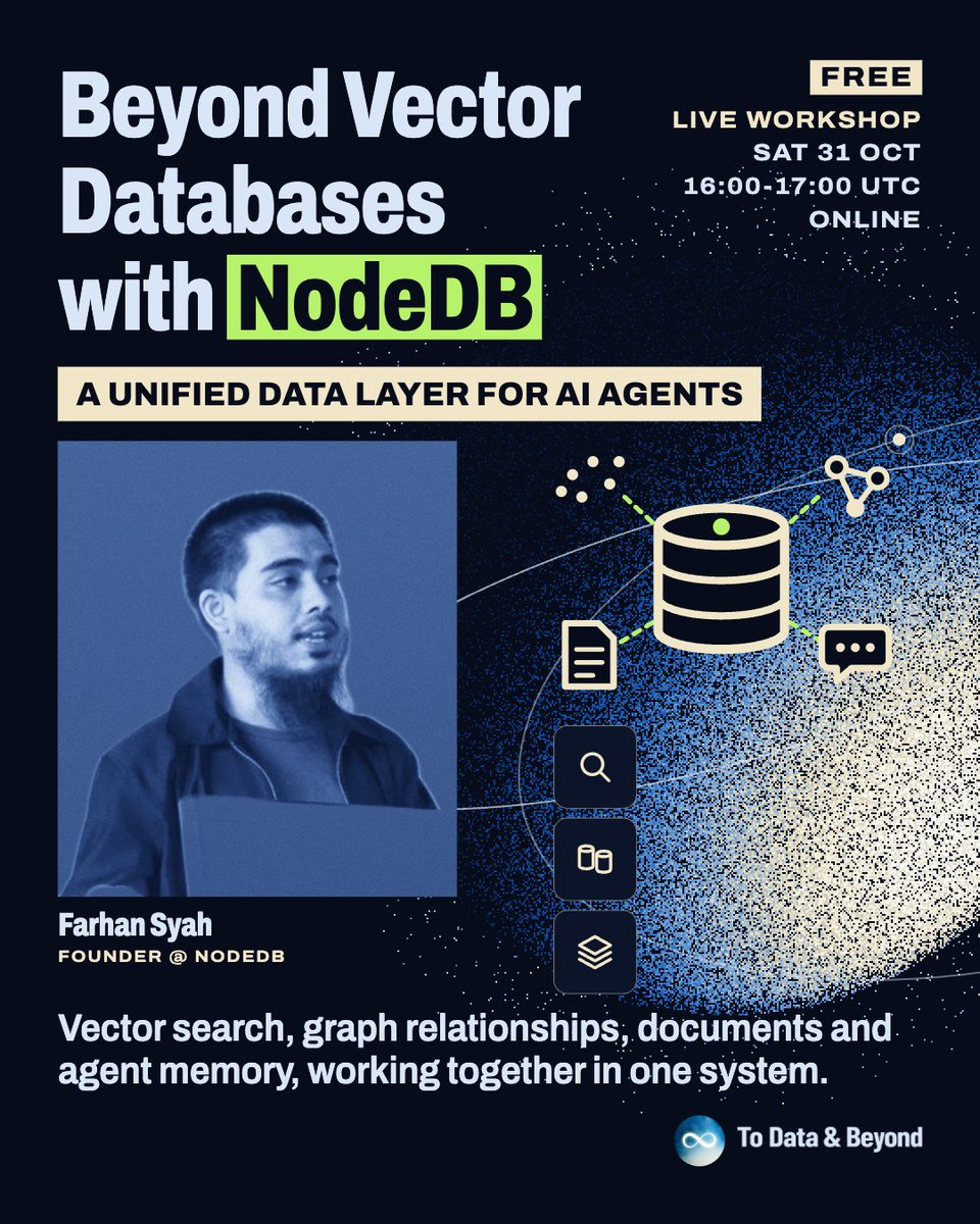 ToDataBeyond's tweet photo. 🟢 New Free Workshop Announcement |  Building a Unified Data Layer for AI Agents by Farhan Syah, founder of NodeDB

Vector search helps AI agents find relevant information, but building a useful agent often requires more than similarity search. Agents also need access to structured records, relationships between entities, conversation history, and persistent state across sessions.

​Supporting these needs can mean connecting several databases and writing code to keep them synchronized. As the application grows, managing that data infrastructure becomes a significant engineering challenge.

​Join Farhan Syah, founder of NodeDB, for a free technical workshop hosted by To Data & Beyond, exploring how a unified data layer can support the retrieval, memory, and context requirements of AI agents.

📅 Date & Time: Saturday, 31st Oct, 16:00-17:00 UTC

📍 Registration link in the comments