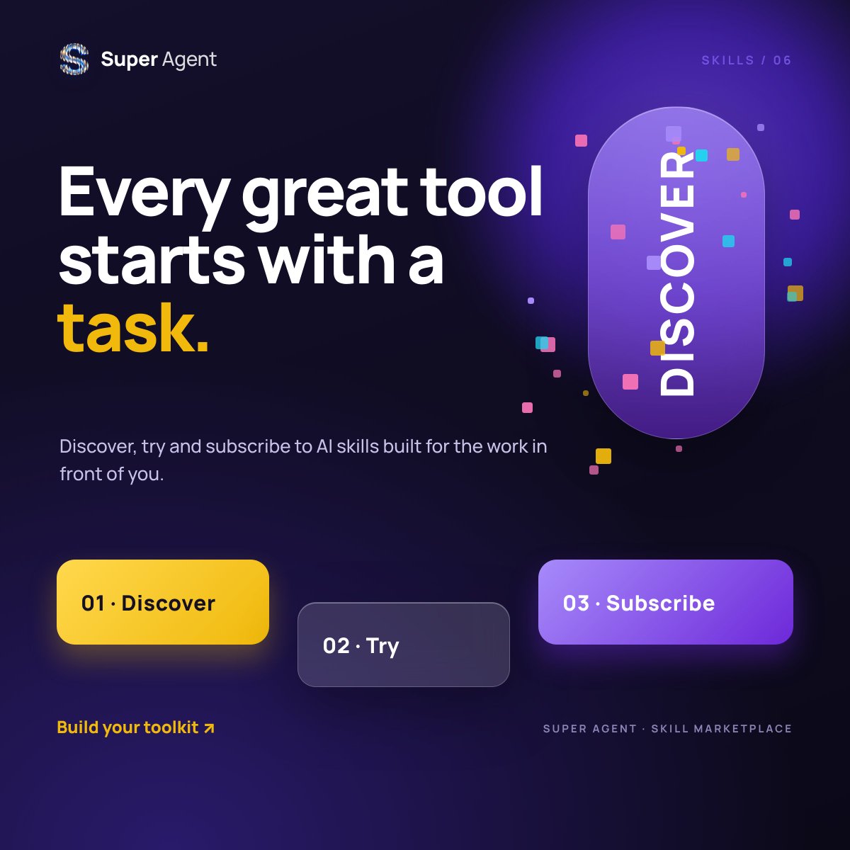 SuperAgent_SAI's tweet photo. 🛠️ 𝗘𝘃𝗲𝗿𝘆 𝗴𝗿𝗲𝗮𝘁 𝘁𝗼𝗼𝗹 𝘀𝘁𝗮𝗿𝘁𝘀 𝘄𝗶𝘁𝗵 𝗮 𝘁𝗮𝘀𝗸.  

Discover 🔍 Try 🧪 Build your toolkit 🧰  

Welcome to the Super Agent Skill Marketplace: AI skills built for the work in front of you.  

Join us 👉 https://t.co/IAELhxRgcz 

#SuperAgent #AI https://t.co/uEyxGEsxAb