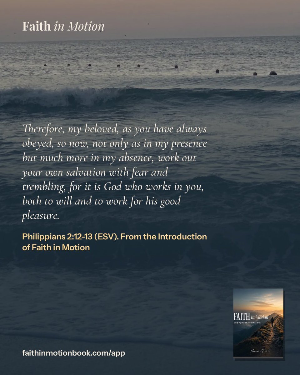 HermanDavis's tweet photo. “Therefore, my beloved, as you have always obeyed, so now, not only as in my presence but much more in my absence, work out your own salvation with fear and trembling, for it is God who works in you, both to will and to work for his good pleasure.” Philippians 2:12-13 (ESV)

Faith in Motion by Herman Davis
Get the book and the free app: https://t.co/EtYvnZ3UsU
#FaithInMotionBook #FaithInMotion