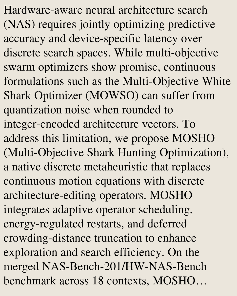 TAL's tweet photo. MOSHO: A Native Discrete Shark-Inspired Metaheuristic for Hardware-Aware Neural Architecture Search

Nazim Abdeerhmane Aouni, Zakaria Soualah Mohammed, Maroua Ogab, Nour El Imane Elbar, Rayane Rahmat Errahmane Smara, …
https://t.co/WnphLZKKlB [𝚌𝚜.𝙽𝙴 𝚌𝚜.𝙰𝙸 𝚌𝚜.𝙻𝙶] https://t.co/yoWrcTahzM