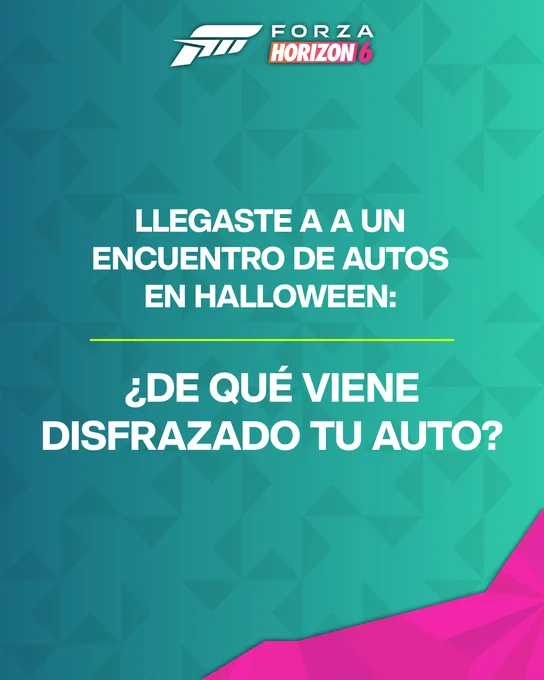 La imagen muestra un gráfico promocional de Forza Horizon 6. El texto dice: “Llegaste a una reunión de autos de Halloween: ¿En qué está disfrazado tu coche?” El fondo es azul verdoso con patrones geométricos y hay un acento rosa en la parte inferior.