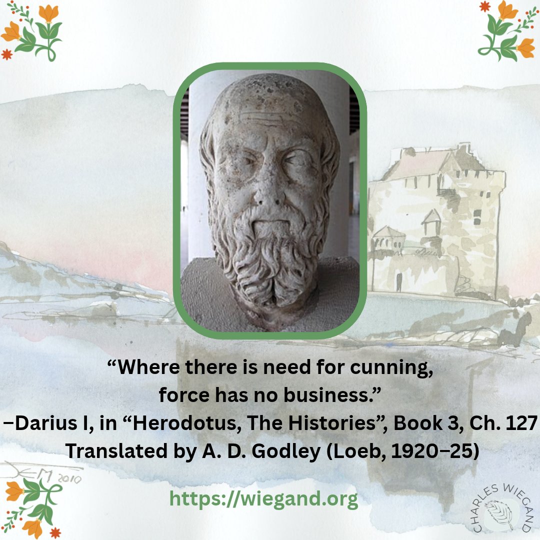 CharlesWAuthor's tweet photo. “Where there is need for cunning, force has no business.”
–Darius I, in "Herodotus, The Histories", Book 3, Ch. 127, Translated by A. D. Godley (Loeb, 1920–25)
#herodotus #quotes #life #authors #love #art #coffee #diary #write #books #amwriting #writerslift https://t.co/9lfpvHQe5D