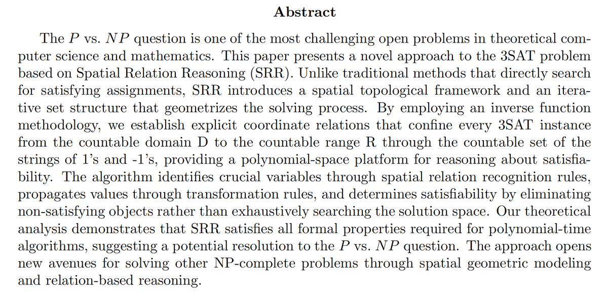 David6LIANG8's tweet photo. 3-SAT is a classic NP-complete problem at the heart of P vs NP—one of the most challenging open problems in theoretical computer science and mathematics.
@OpenAI has announced a refutation of ETH, a hypothesis that has shaped complexity theory for nearly 30 years, through a subexponential-time algorithm for 3-SAT.
In our previous research, we investigated a Spatial Relation Reasoning algorithm, aiming to solve 3-SAT in polynomial time.
Welcome feedback from @gdb @btaylor @rrwilliams @SebastienBubeck @petergostev and the wider research community.
#PvsNP #3SAT