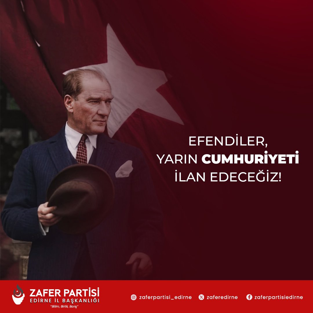 zaferedirne's tweet photo. “Efendiler, yarın Cumhuriyeti ilan edeceğiz.”

Cumhuriyet, Türk milletinin egemenliğinin ve bağımsızlığının simgesidir.

Gazi Mustafa Kemal Atatürk’ün emanetine sahip çıkıyor, Cumhuriyetimizin değerlerini kararlılıkla savunuyoruz.

Yaşasın Cumhuriyet!

@zaferpartisi @umitozdag https://t.co/Xi5DDp7FS3