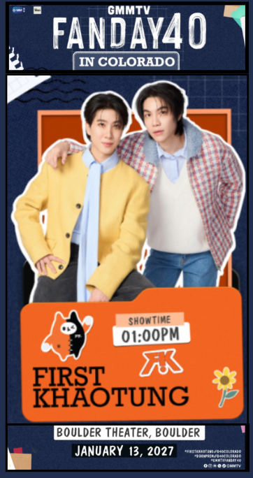 FirstKhaoFans's tweet photo. ✨GMMTV FANDAY 40 in COLORADO with FirstKhaotung! 🧡🤍

📅 January 13, 2027
⏰ Showtime: 1:00 PM (Colorado Time)
📍 Venue: Boulder Theater, Boulder, Colorado

🎟️ TICKET INFORMATION

📅 On Sale: November 6, 2026
⏰ Time: 10:30 AM (Colorado Time)
🔗 Tickets: https://t.co/MTpXxOBZCE

Don't miss your chance to meet FirstKhaotung! Mark your calendars and get ready for an unforgettable day! 

#FIRSTKHAOTUNGxFD40COLORADO
#FirstKhaotung #เฟิร์สข้าวตัง
#GMMTVFANDAY40