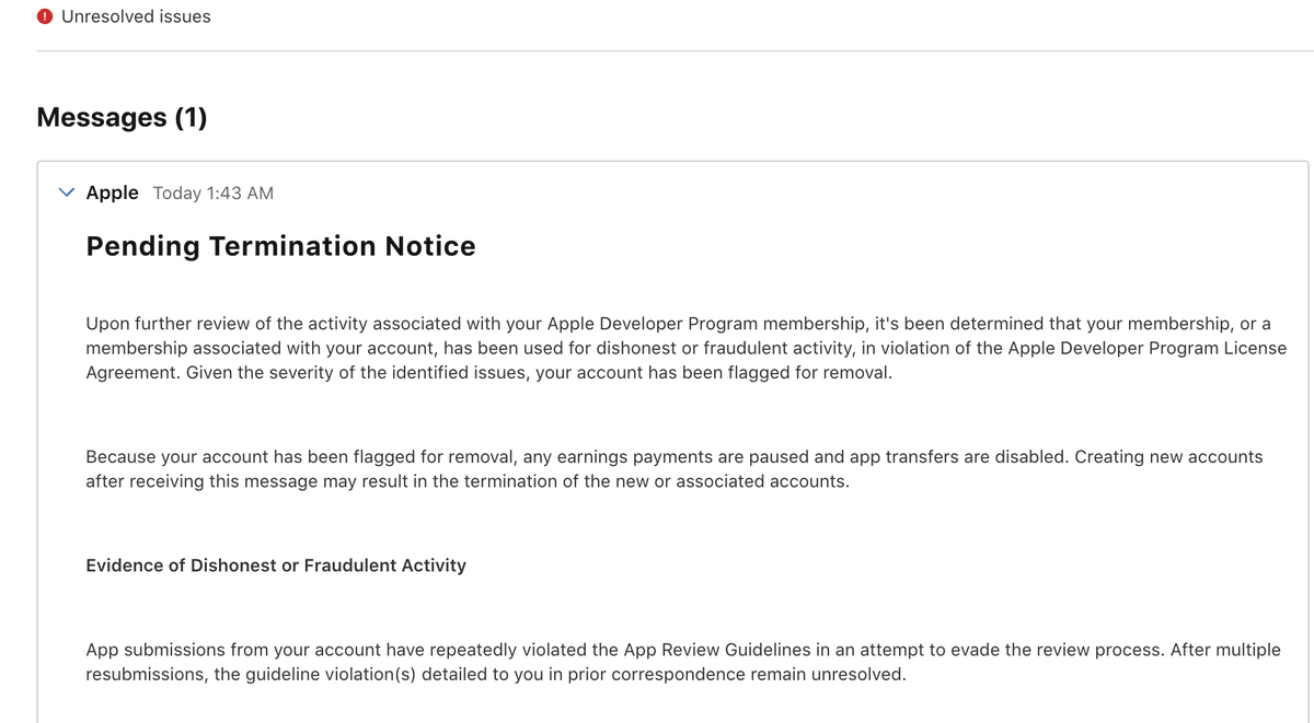 stacy_siz's tweet photo. $114K in revenue. Apple is deleting my account for "fraud".

Over a tiny update I tried to ship 6+ months ago.

8+ rejections. 1 call with App Review. 1 full app rename.

Still rejected. Now my app is off the store, and my whole account is next.

Here's the full story:

The update added one new library. That's it.

Rejected: change keywords that had been there for over a year. mm okay.
Rejected: change a subtitle in some random localization. if it helps..
Rejected: screenshots.
Rejected: the same stuff, all over again.
Rejected: rename the entire app.

That one hurt. Most of my traffic comes from people searching that exact name.

So I asked for a call. Surely we could clear this up live.

The reviewer was genuinely great. He said the name was the last thing, everything else looked good.

So I renamed the whole app, submitted, went to sleep.

3 days later. Woke up to a generic rejection. Subtitle, screenshots, the full combo. Again.

So I asked myself: do I REALLY need this update?

I didn't. I dropped it and moved on.

Today, in that same old thread: "Pending Termination Notice. Evidence of Dishonest or Fraudulent Activity."

My appeal is with the App Review Board.

If it fails, this is what termination means:

Every app I've built, gone.
Every user, gone.
And I can never open a new developer account. Ever.

All over one library update I never shipped.

How do we solve a miscommunication like this?