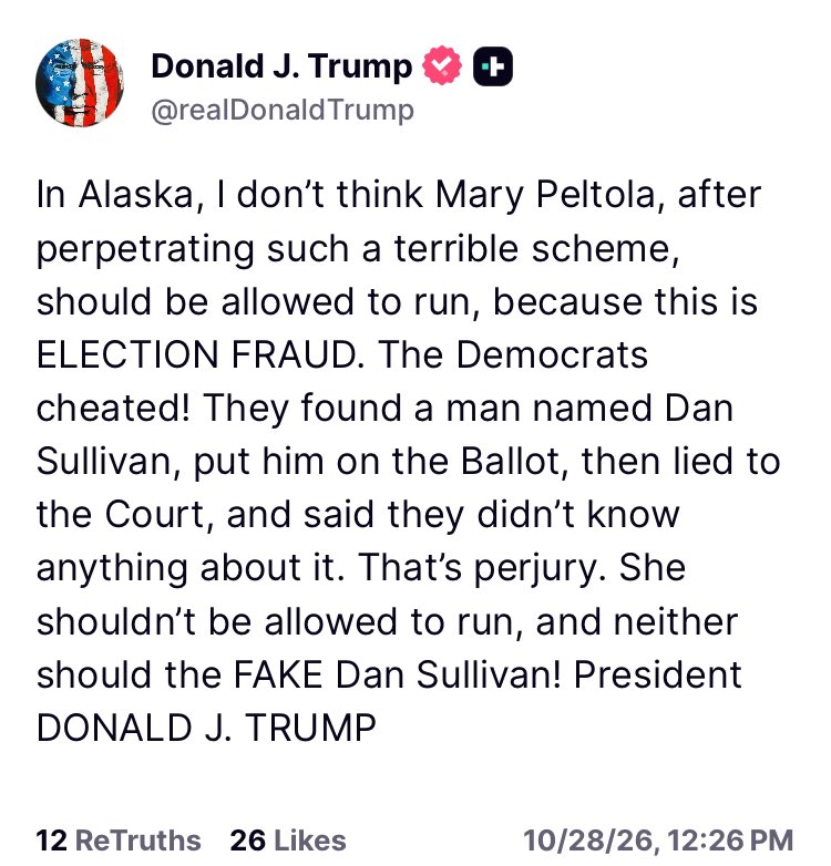 Acyn's tweet photo. TRUMP In Alaska, I don't think Mary Peltola, after perpetrating such a terrible scheme, should be allowed to run, because this is ELECTION FRAUD. The Democrats cheated! They found a man named Dan Sullivan, put him on the Ballot, then lied to the Court, and said they didn't know anything about it. That's perjury. She shouldn't be allowed to run, and neither should the FAKE Dan Sullivan!