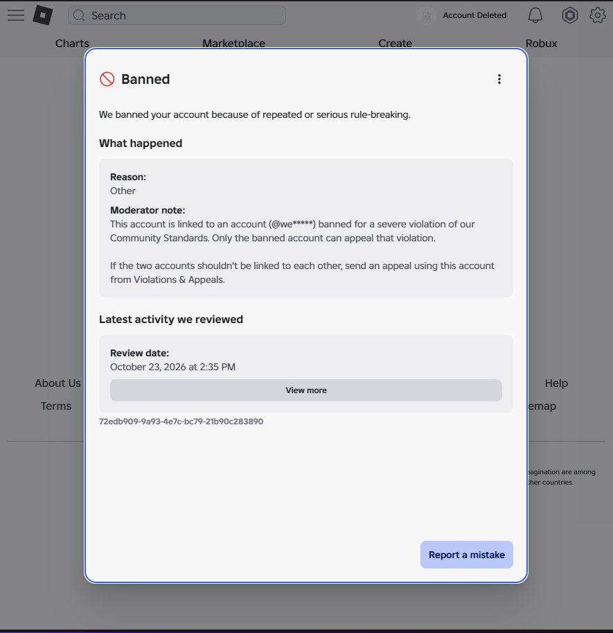 whoiskaedin's tweet photo. Years of work, money invested, a group and an active game — all gone because Roblox linked my account to @we****.
Two appeals. Two generic rejections. No evidence. No specific explanation. No human review.

@Roblox @RobloxSupport is this really how you treat players? Ridiculous https://t.co/DavAC8jALf