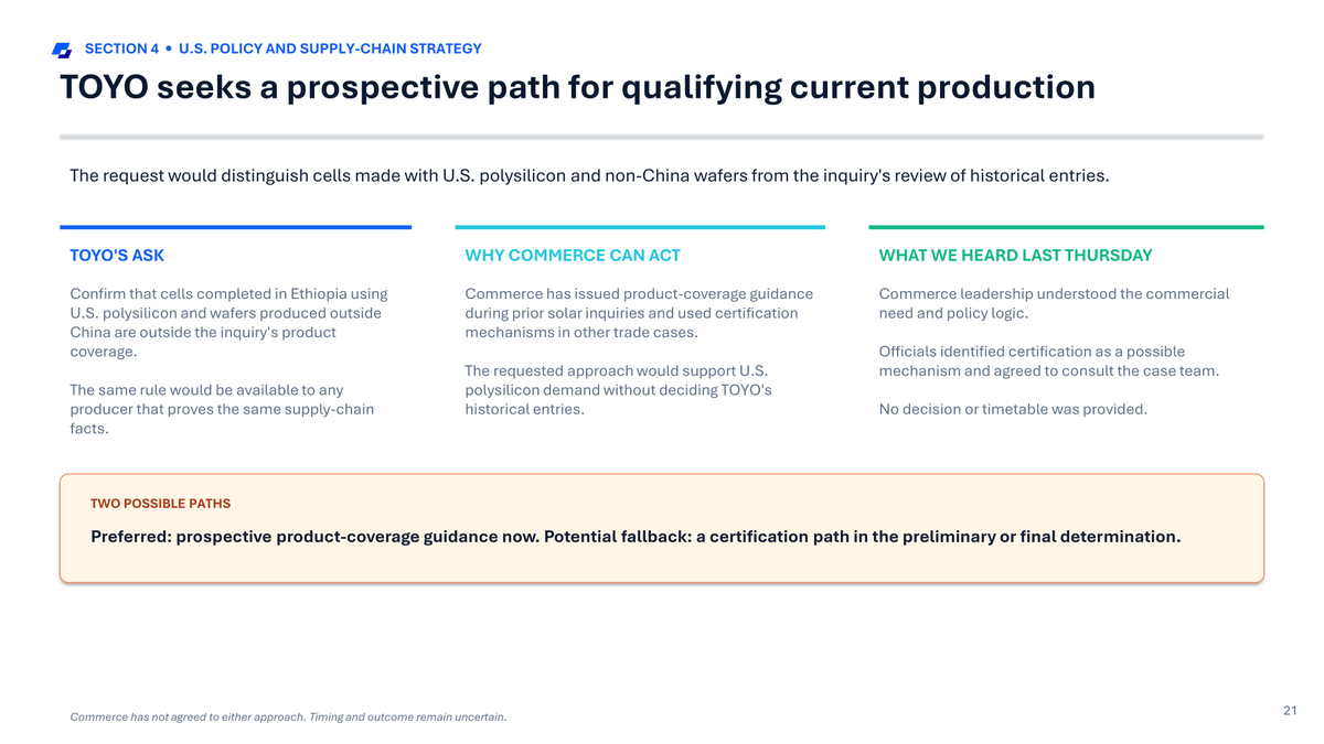 StableBread's tweet photo. Commerce’s first ruling on whether TOYO Co., Ltd’s $TOYO Ethiopian cells should pay the duties on Chinese cells is due ~December 14.

$TOYO says those cells use no Chinese wafers, but in 2025, it bought $94.9M of goods from VSun China, which its 20-F calls “a crucial supplier of monocrystalline silicon wafer.”

Circumvention is when a producer finishes its products in another country to avoid duties on goods from its home country.

On May 12, 2026, First Solar $FSLR and seven other U.S. manufacturers asked Commerce to extend the 2012 duties on Chinese solar cells to cells and modules completed in Ethiopia with Chinese parts.

Commerce opened the inquiry on July 17, and $TOYO’s deck says it’s a mandatory respondent, meaning Commerce chose $TOYO as one of the companies whose production, sourcing, and shipment records it examines directly.

Commerce targets a preliminary determination within 150 days (~December 14, 2026) and a final one within 300 days (~May 13, 2027), unless it extends the deadlines.

$TOYO’s defense rests on the line Commerce drew in 2023.

In its Southeast Asia rulings that August, Commerce applied the China duties to cells made there from wafers produced in China, plus modules that paired those cells with more than two Chinese components.

However, it didn’t count wafers made outside China as Chinese, even when they used Chinese polysilicon.

Products outside those terms could avoid the China duties through a certification process, but Commerce barred the companies it found uncooperative in those inquiries from using the certification.

Neither $TOYO nor VSUN (the Vietnamese panel maker $TOYO was carved out of) was on that list.

$TOYO’s deck says the inquiry also covers past shipments.

$TOYO bought no raw materials from VSun China in H1 2026, just $2.6M of machinery, but it did buy $7.4M of unspecified raw materials from VSUN’s Vietnamese subsidiary in Q2.

I found no filing, release, or Commerce notice that says where VSun China’s wafers were made or which $TOYO plant used them.

$TOYO has asked Commerce for a prospective path, which would judge its current production separately from past shipments.

$TOYO’s slide on that request reads, “Commerce has not agreed to either approach. Timing and outcome remain uncertain.”

I’m fairly comfortable with $TOYO’s current cells, since $TOYO says they use non-Chinese wafers, which Commerce left out of the China duties in its 2023 rulings.

I’m less comfortable with its 2025 shipments, since $TOYO bought $94.9M of goods from VSun China that year, and Commerce hasn’t agreed to judge them separately from current production.