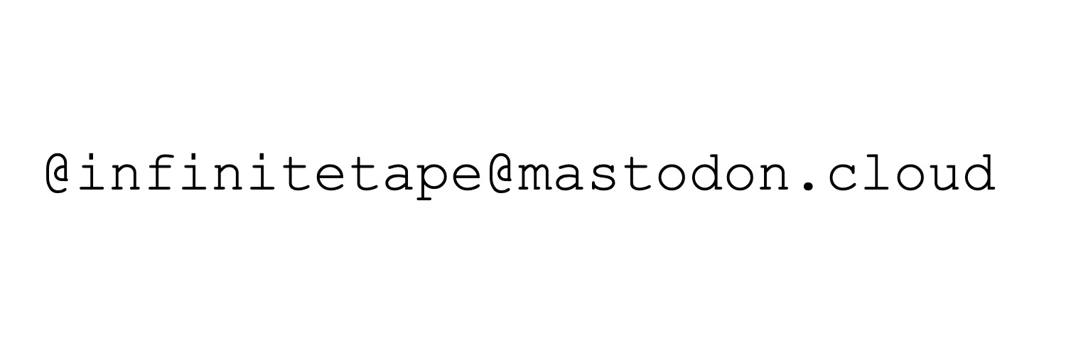 infinitetape (@infinitetape@mastodon.cloud) banner