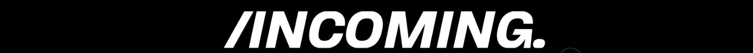 /INCOMING. banner