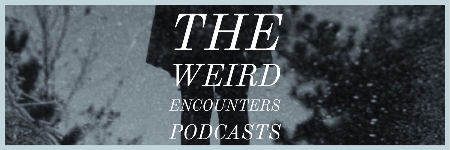 THE WEIRD ENCOUNTERS PODCAST banner