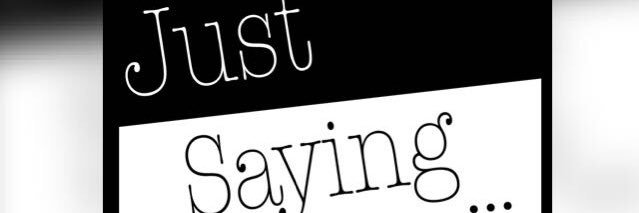 Justsaying_theseries banner