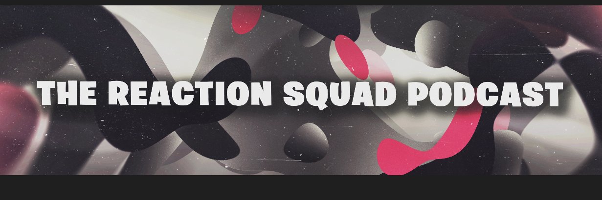 The Reaction Squad Podcast banner