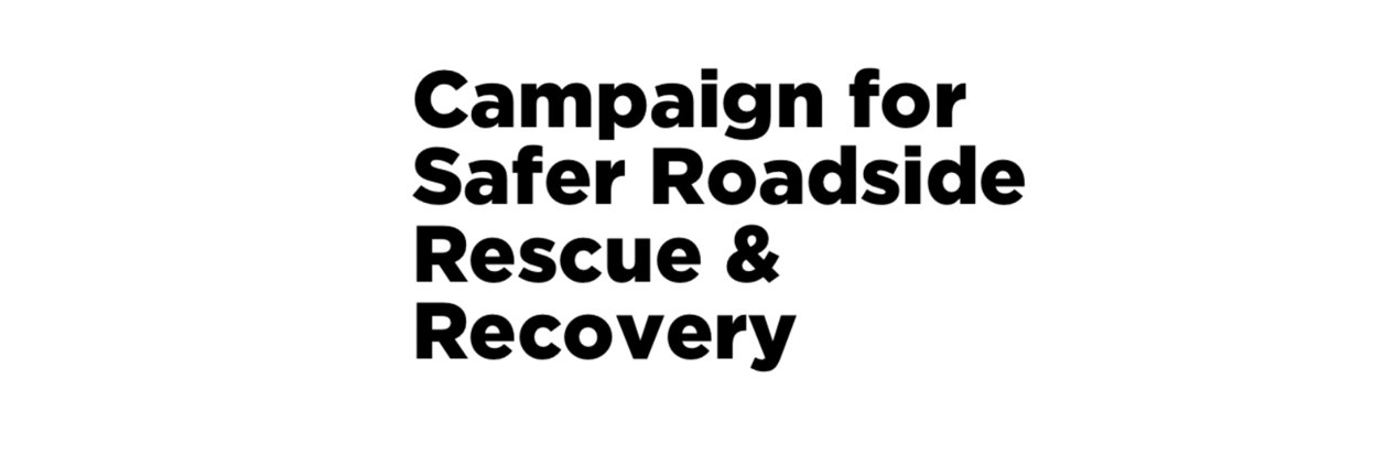 Campaign for Safer Roadside Rescue & Recovery banner