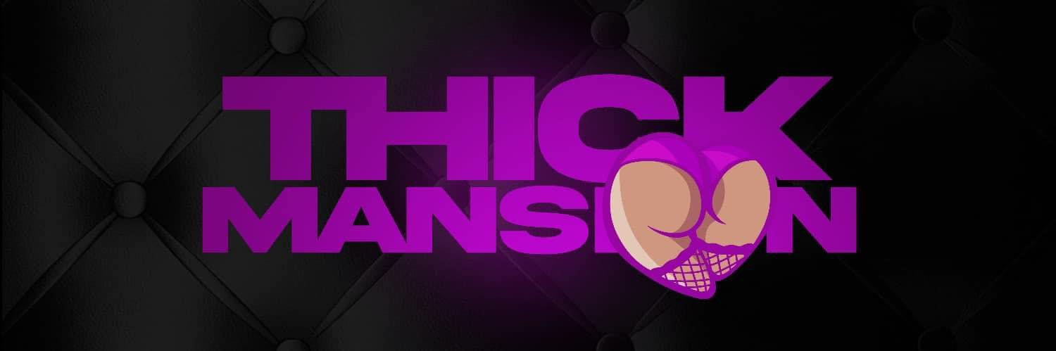 OnlyFans $9.99 💦| Thick Mansion banner