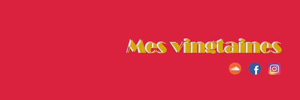 🎙️Mes vingtaines🎙️ Profile Banner