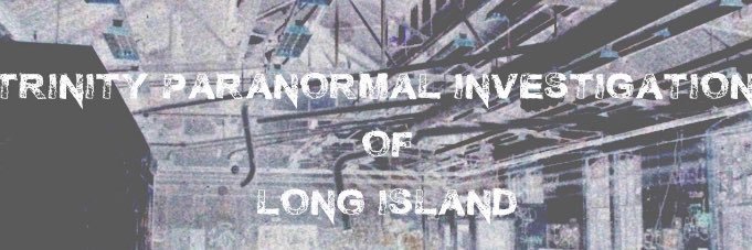 Trinity Paranormal Investigations Of Long Island banner