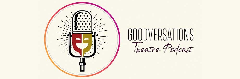 Goodversations Theatre Podcast banner