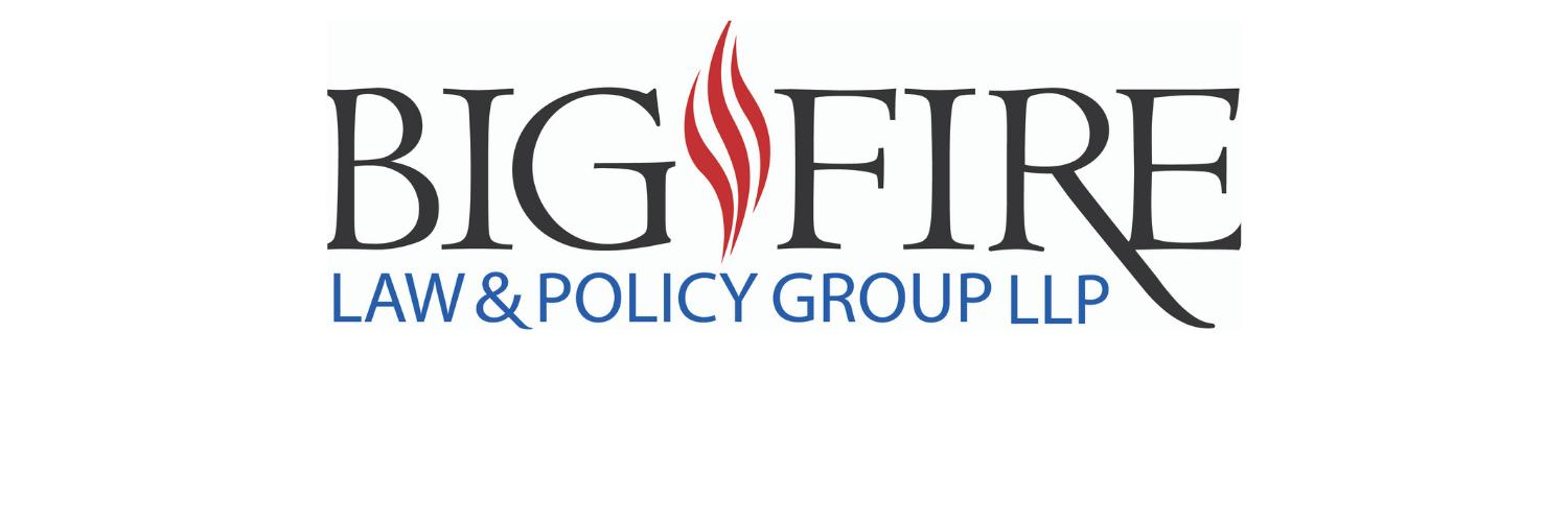 Big Fire Law & Policy Group LLP Profile Banner