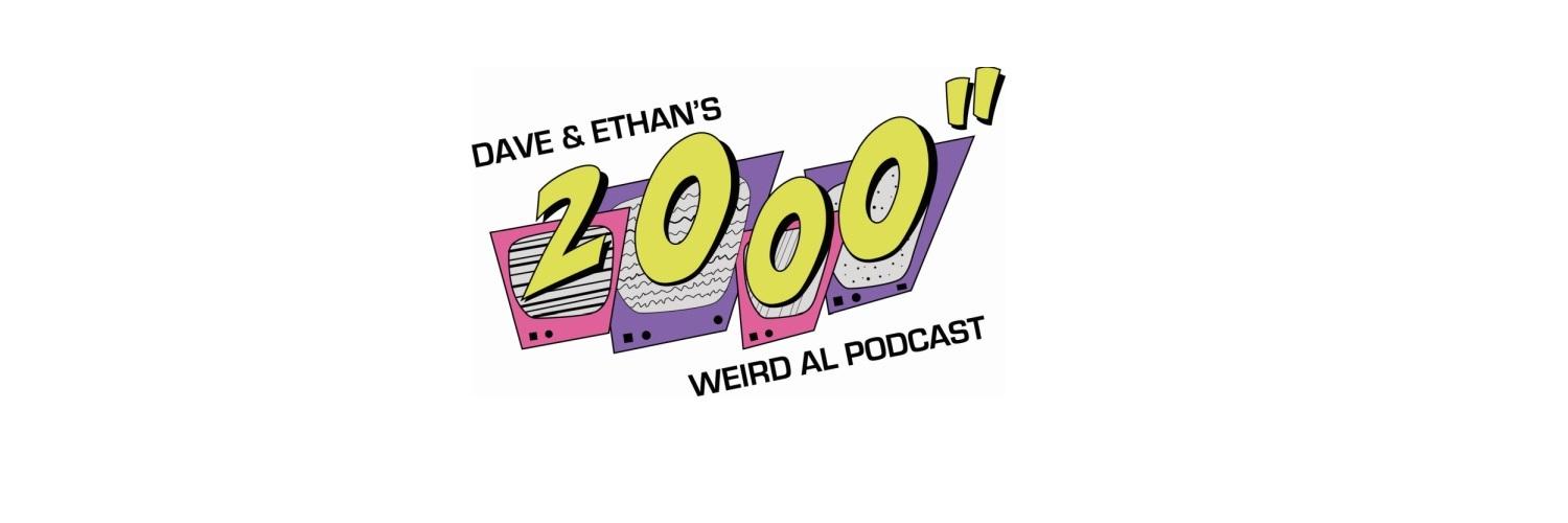 Dave & Ethan's 2000" Weird Al Podcast's banner
