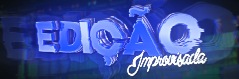 Edição Improvisada™ 🇧🇷 🇺🇸 banner