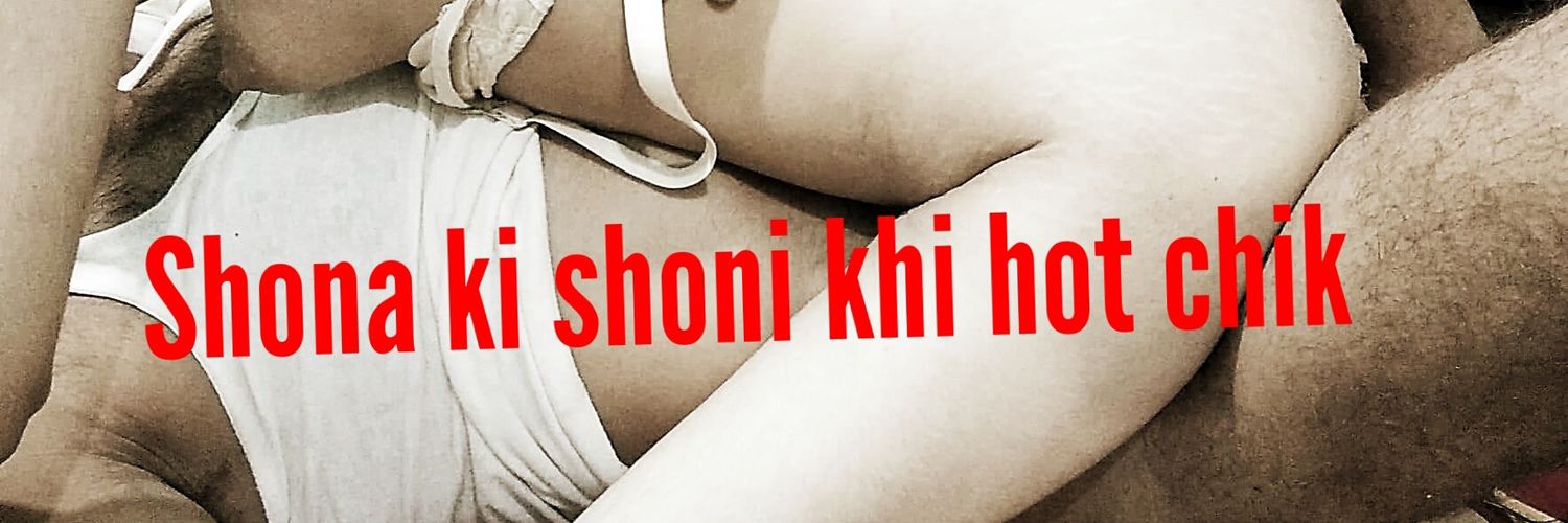 Shona ki shoni Khi hot chick Profile Banner