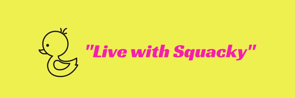 “Live with Squacky” banner