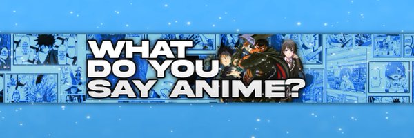 WhatDoYouSayAni Profile Banner