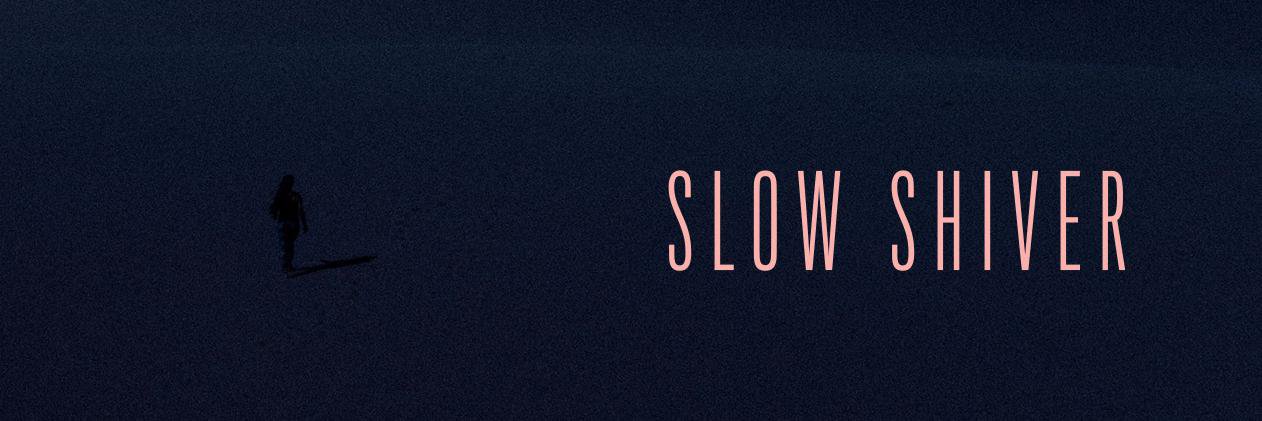 Slow Shiver banner