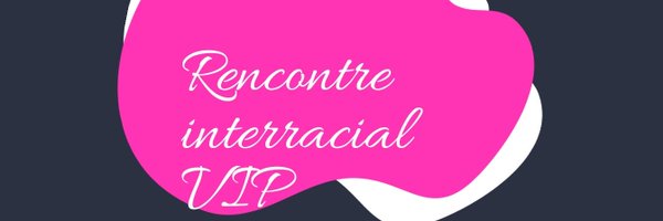 Rencontre Interracial🌟 VIP🌟 Profile Banner